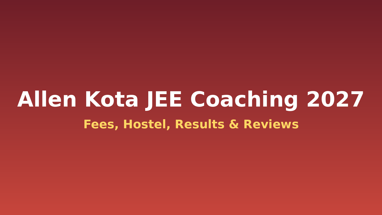 Allen Kota JEE Coaching 2027: Fee Structure, Batch Timings, Hostel Fees, Results & Reviews