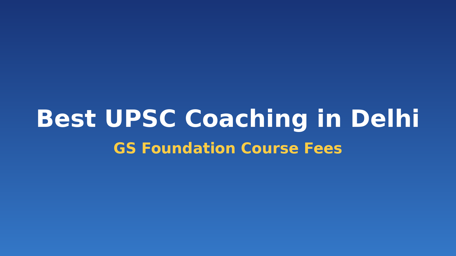 Top 10 upsc coaching in delhi with Gs foundation Fees