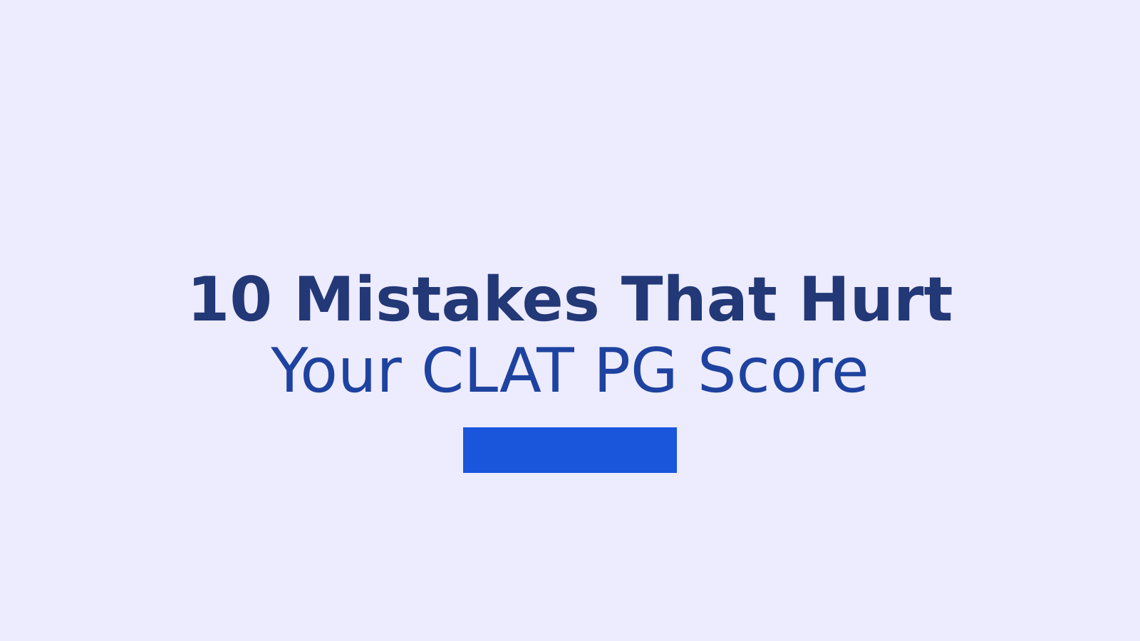 10 Common Mistakes CLAT PG Aspirants Must Avoid During Preparation