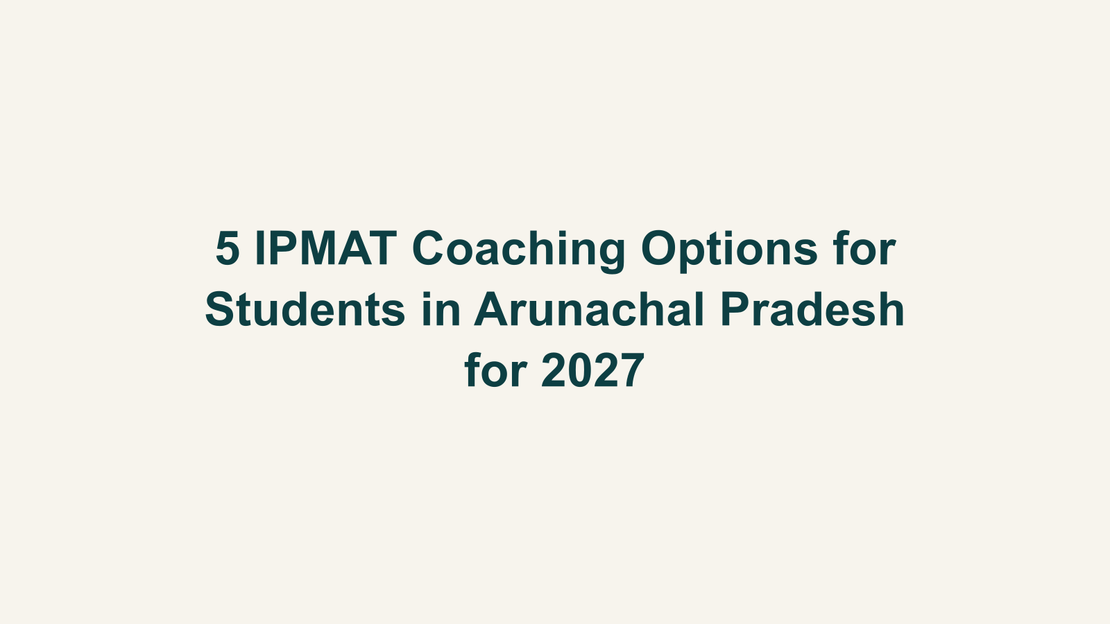 5 IPMAT Coaching Options for Students in Arunachal Pradesh for 2027
