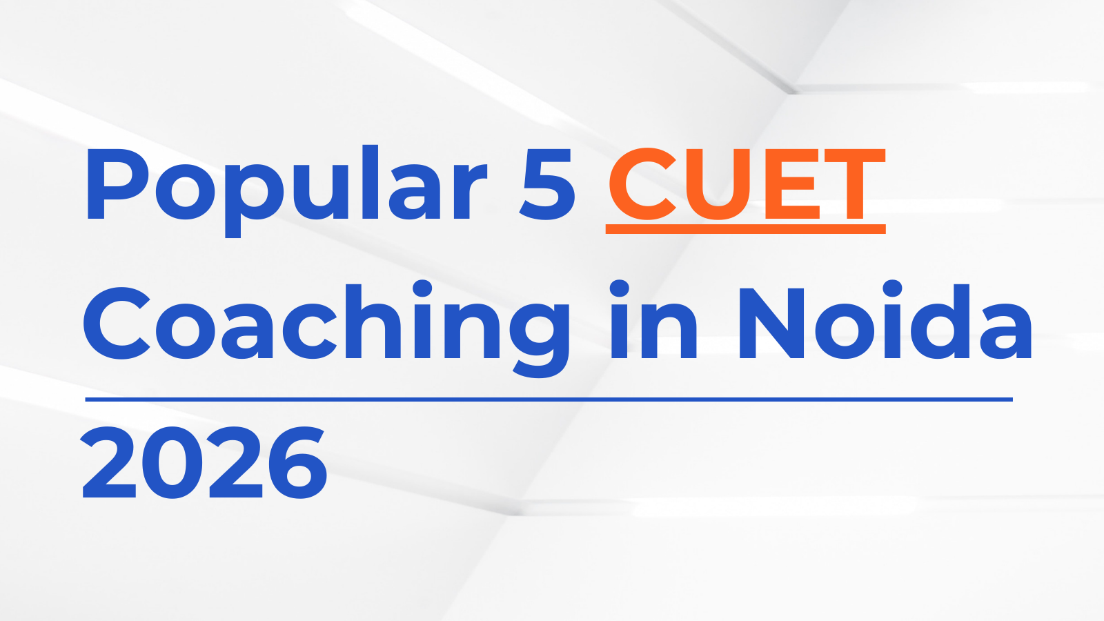 Best 5 CUET Coaching in Noida | Top Online & Offline Classes 2026