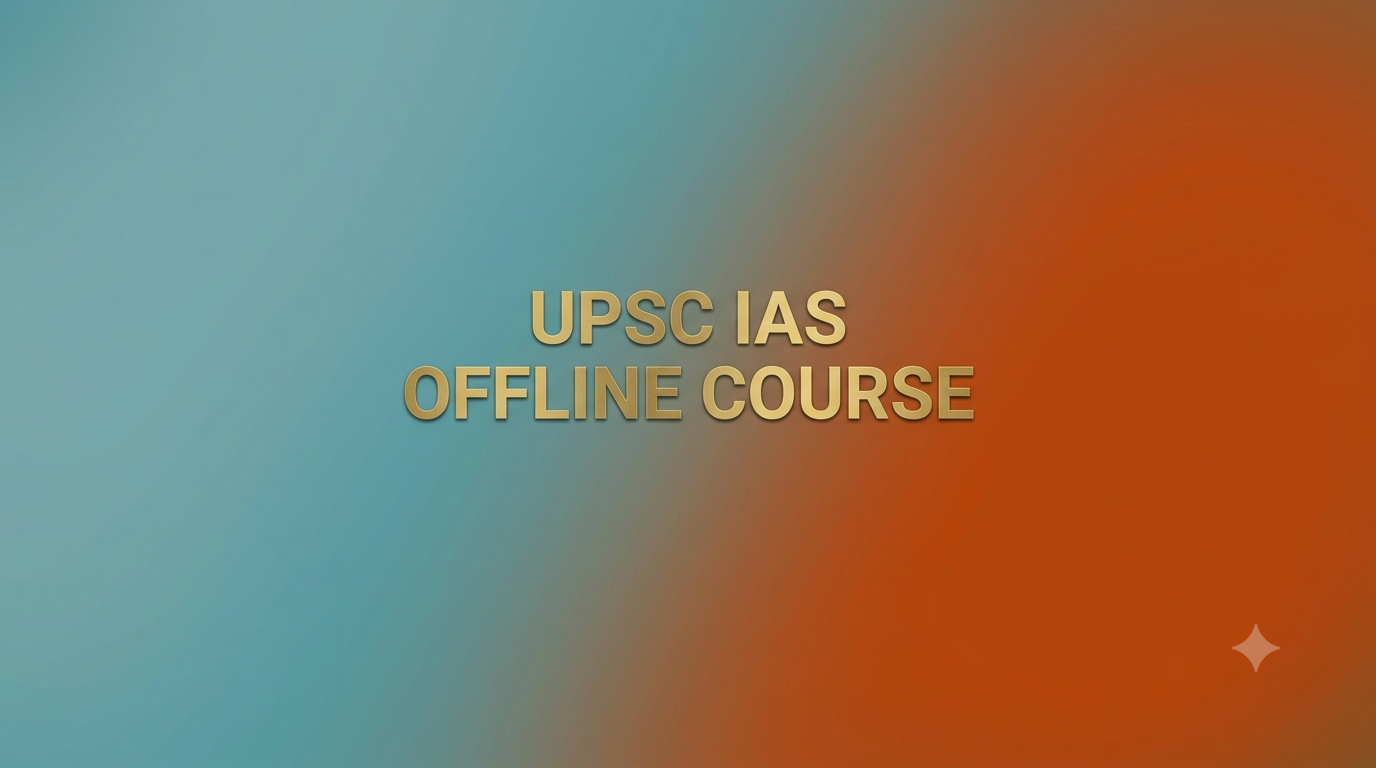 UPSC IAS OFFLINE COURSE