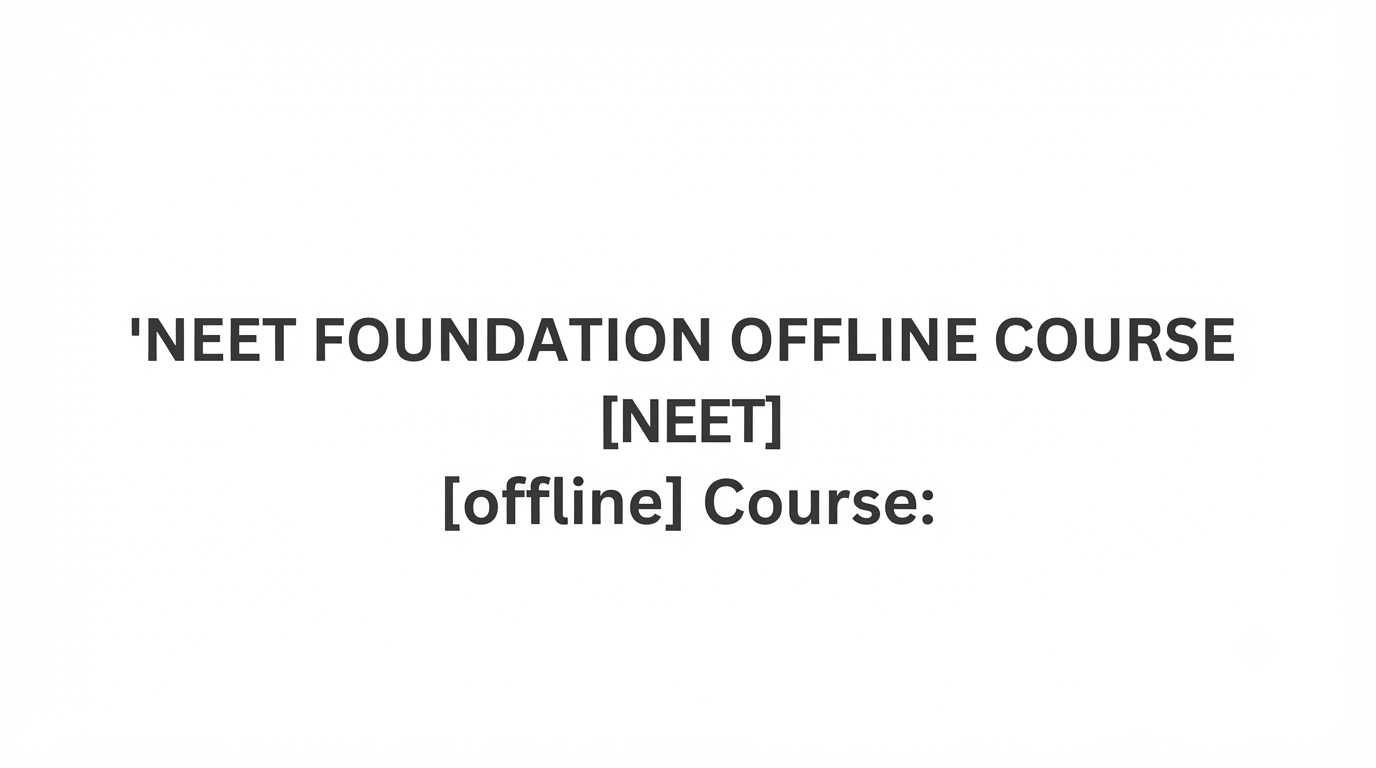 NEET FOUNDATION OFFLINE COURSE