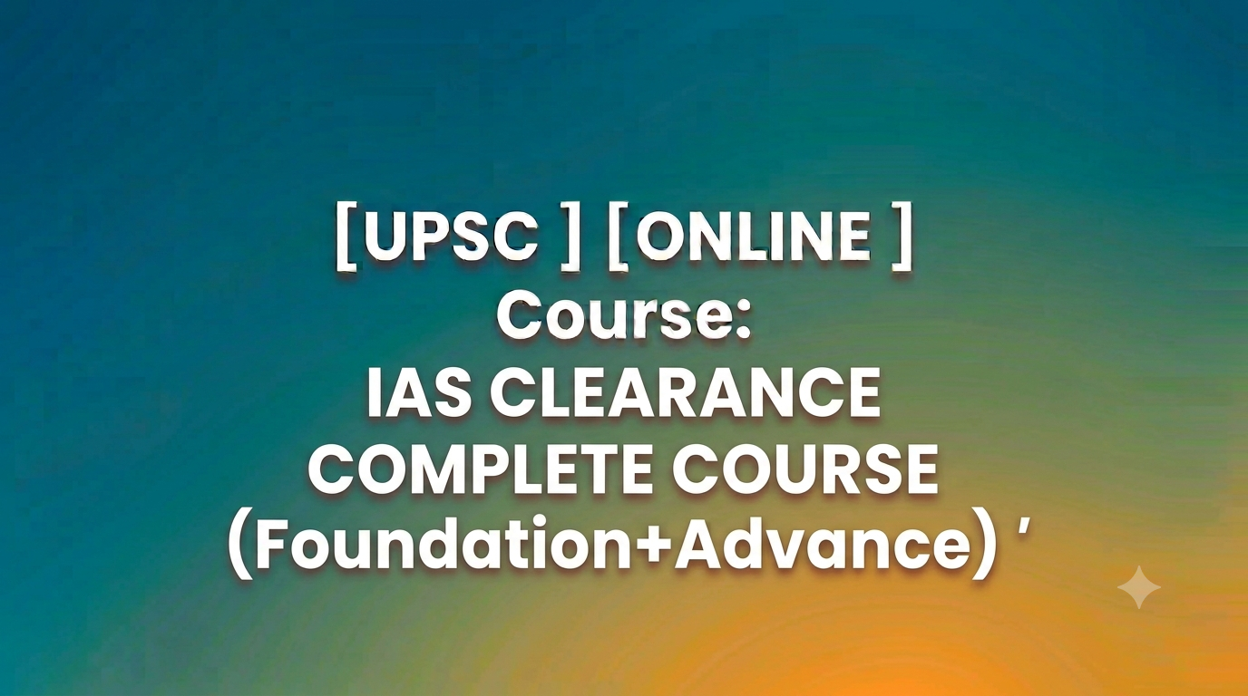 IAS CLEARANCE COMPLETE COURSE (Foundation+Advance)