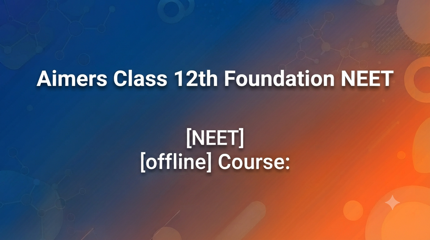 Aimers Class 12th Foundation NEET