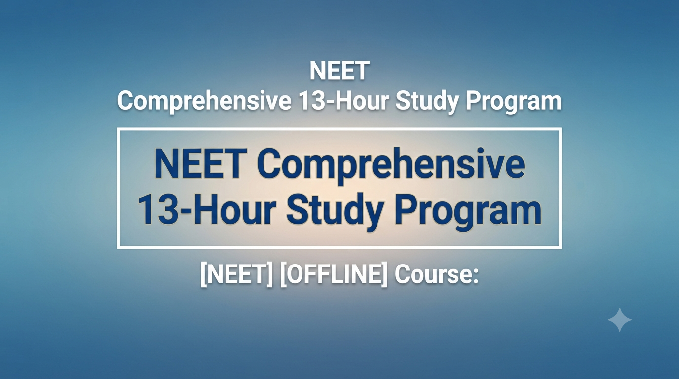 NEET Comprehensive 13-Hour Study Program