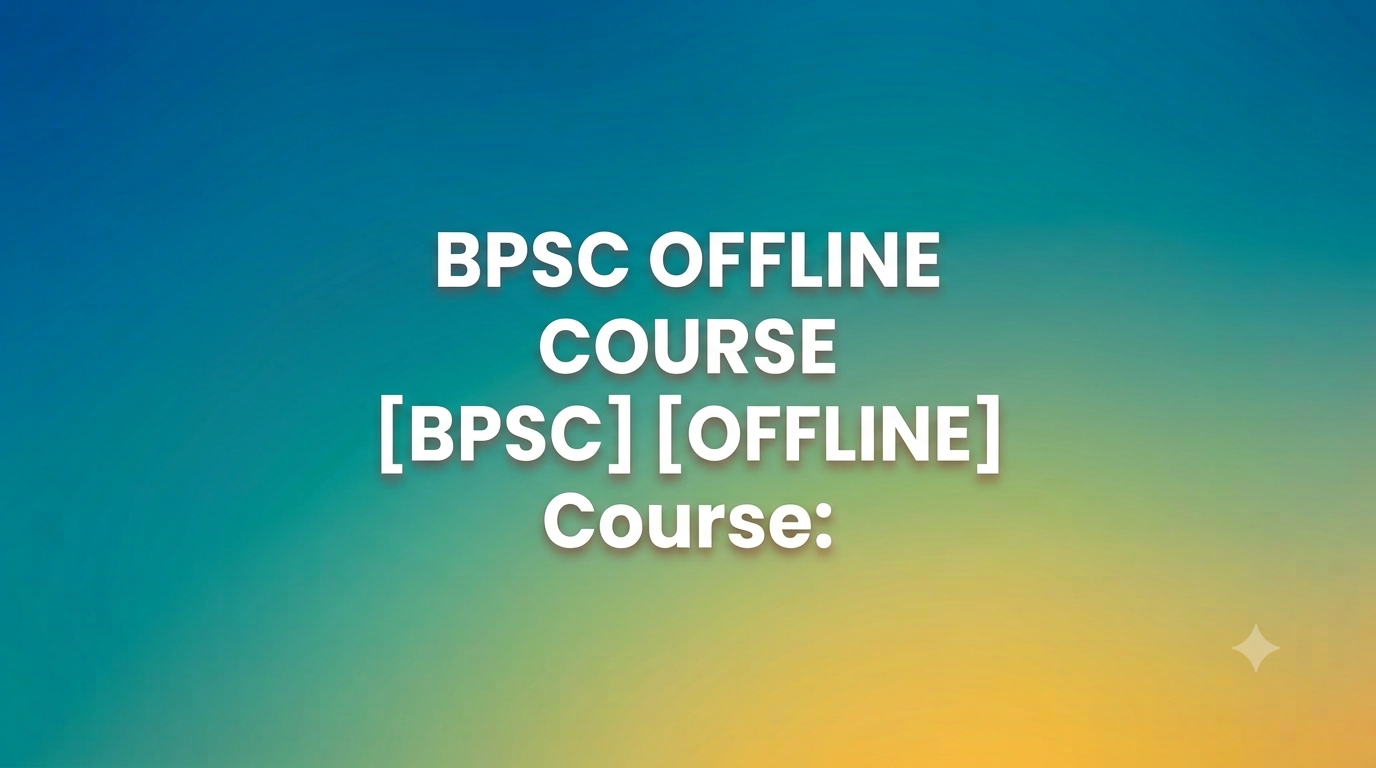 BPSC OFFLINE COURSE