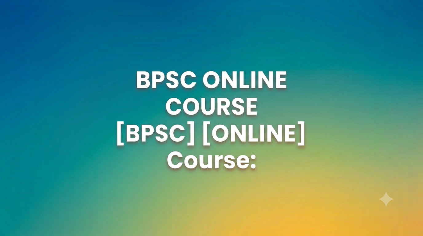 BPSC ONLINE COURSE