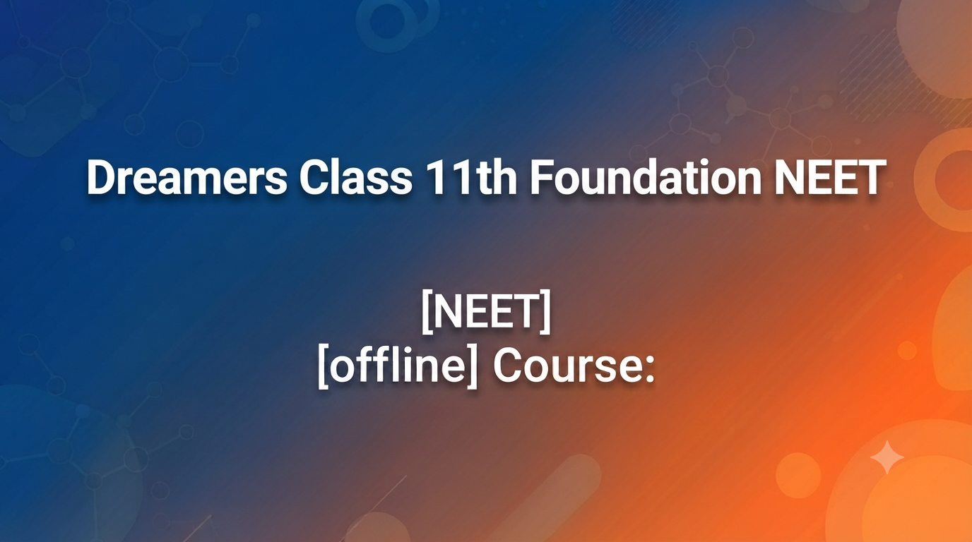 Dreamers Class 11th Foundation NEET