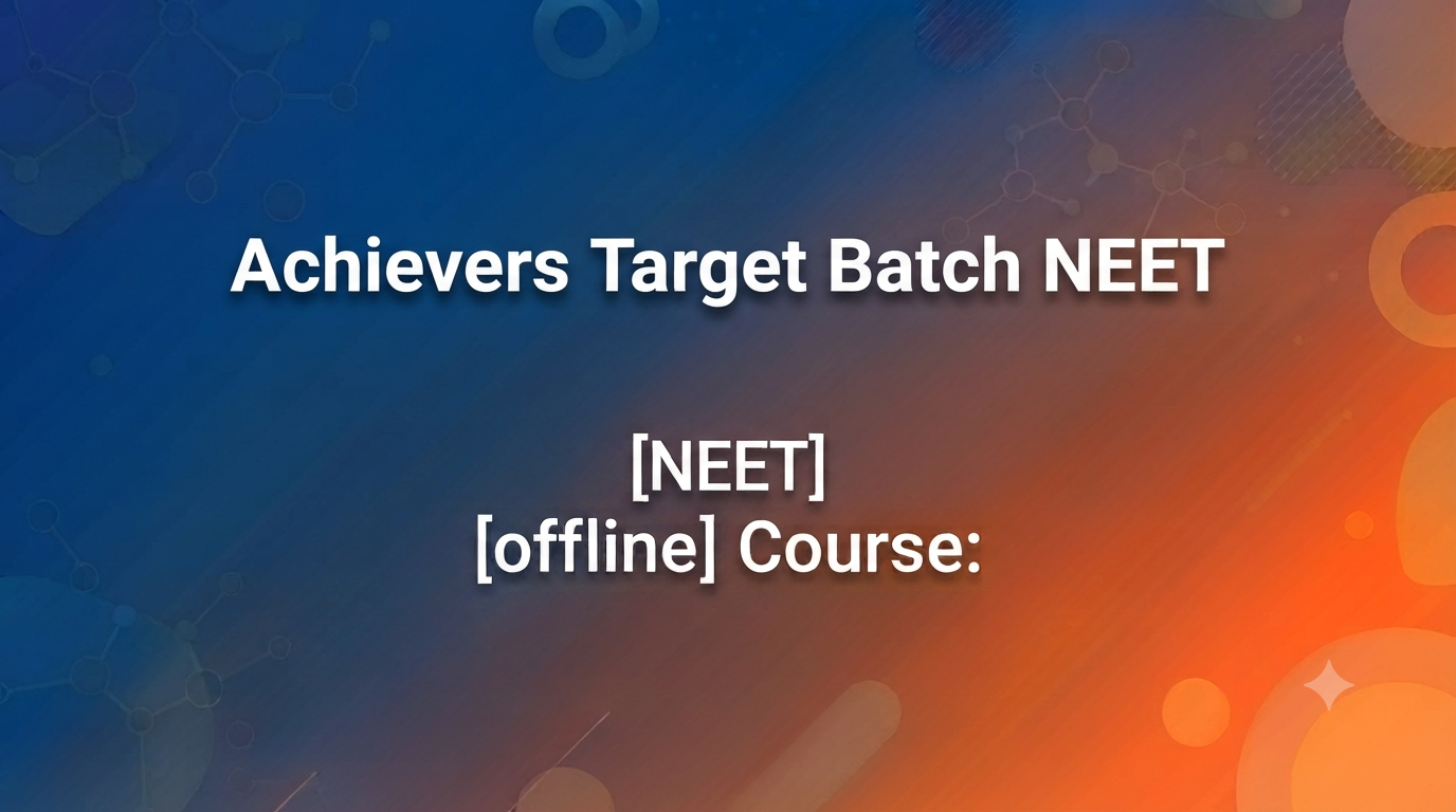 Achievers Target Batch NEET