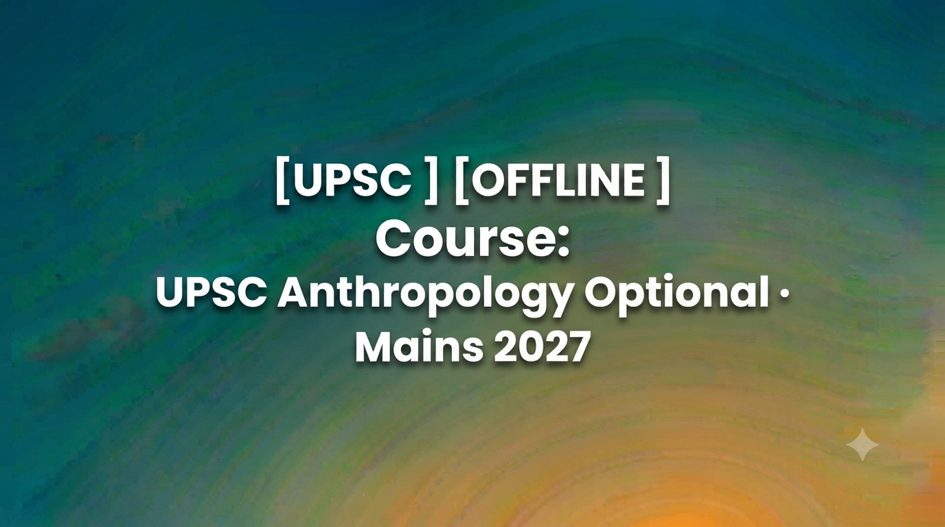 UPSC Anthropology Optional · Mains 2027