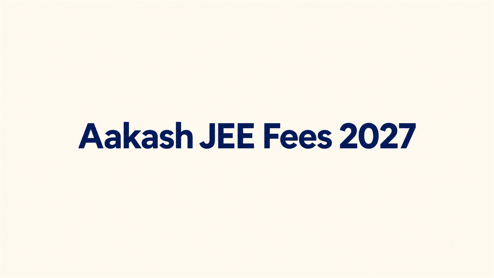 Aakash JEE Fees 2027: Fee Structure, Batch Timings, Hostel Fees, Results & Reviews