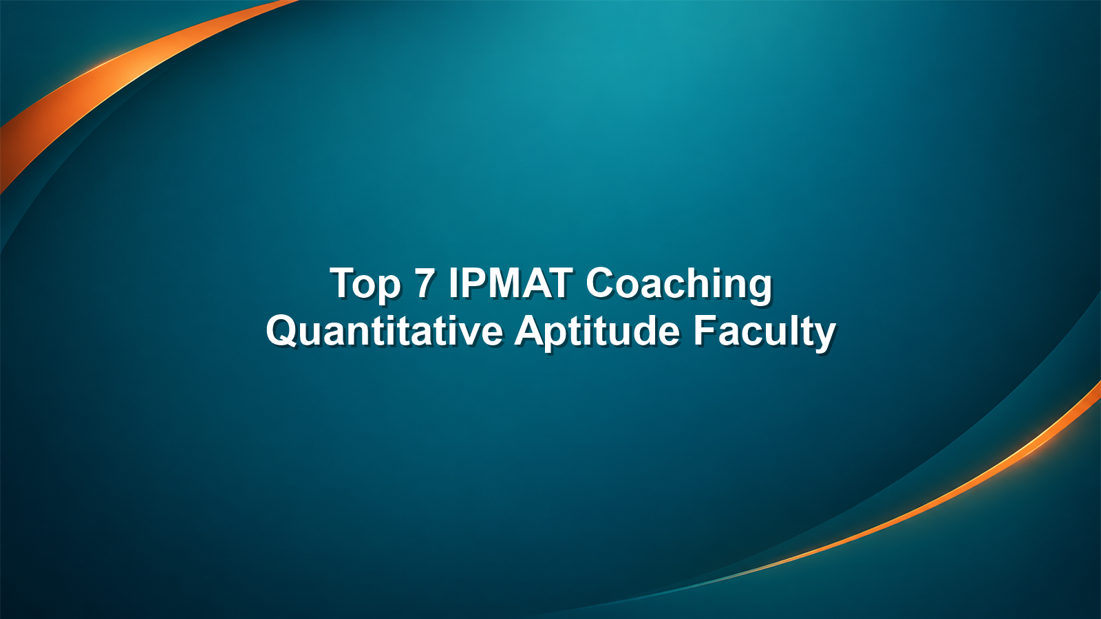 Top 7 IPMAT Coaching Institutes for 2027: Ranked by Quantitative Aptitude Faculty