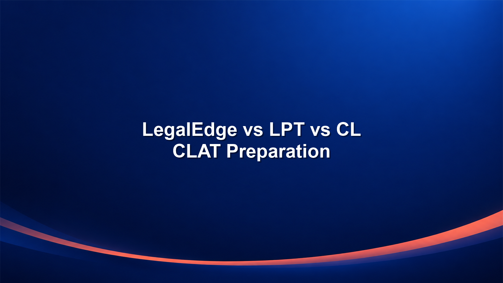 LegalEdge vs LPT vs CL for CLAT: Which Coaching Offers Better Preparation?