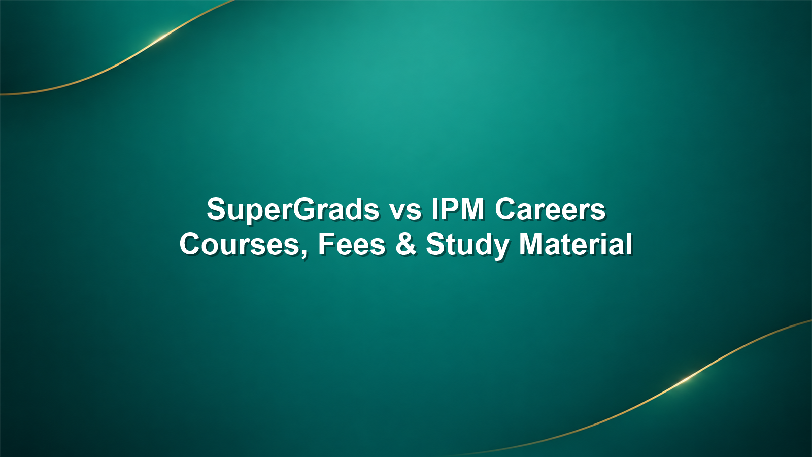 SuperGrads vs IPM Careers for IPMAT 2027: Courses, Fees and Study Material Compared