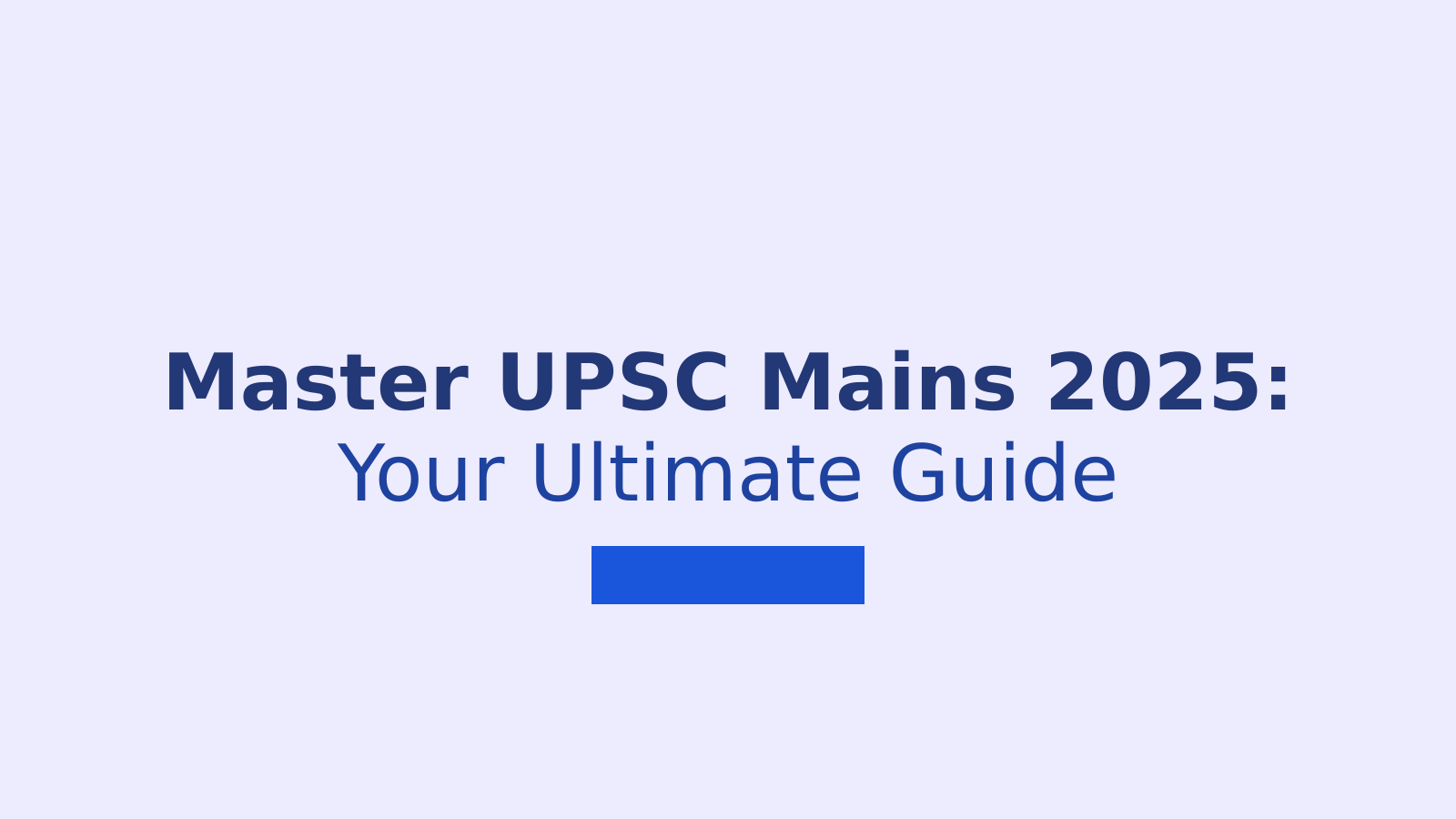 Ace Your UPSC Mains 2025: Expert Guide to Dates, Syllabus, and Strategy