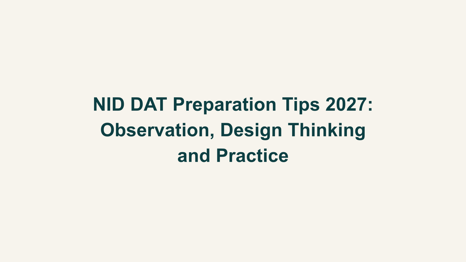NID DAT Preparation Tips 2027: Observation, Design Thinking and Practice