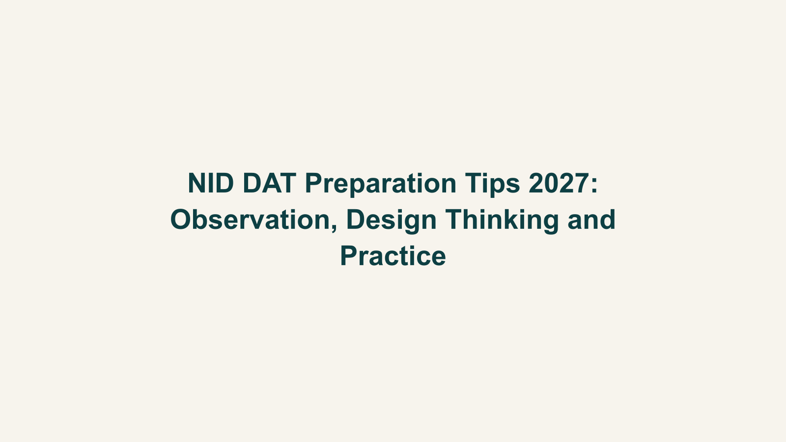 NID DAT Preparation Tips 2027: Observation, Design Thinking and Practice