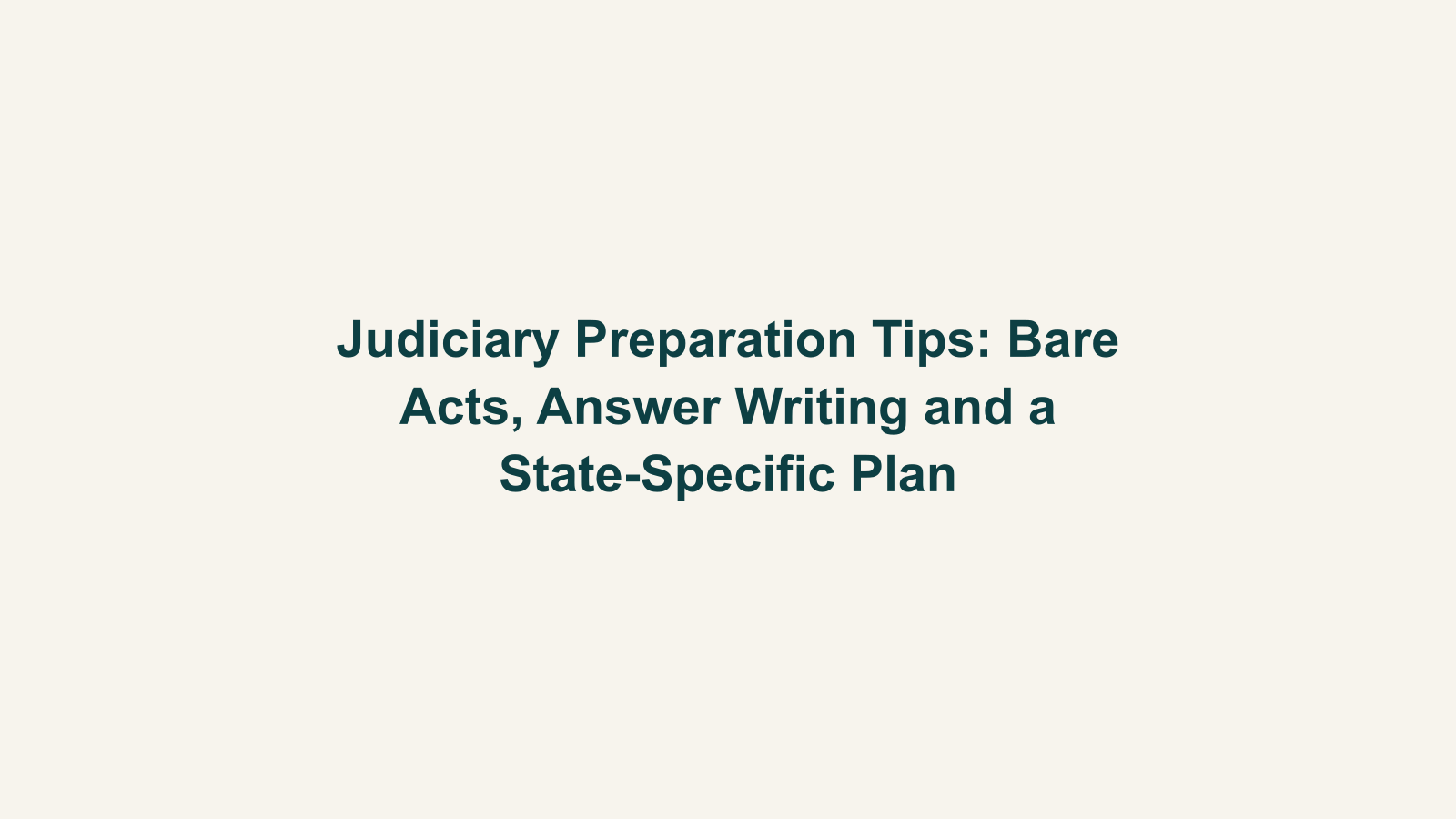 Judiciary Preparation Tips: Bare Acts, Answer Writing and a State-Specific Plan