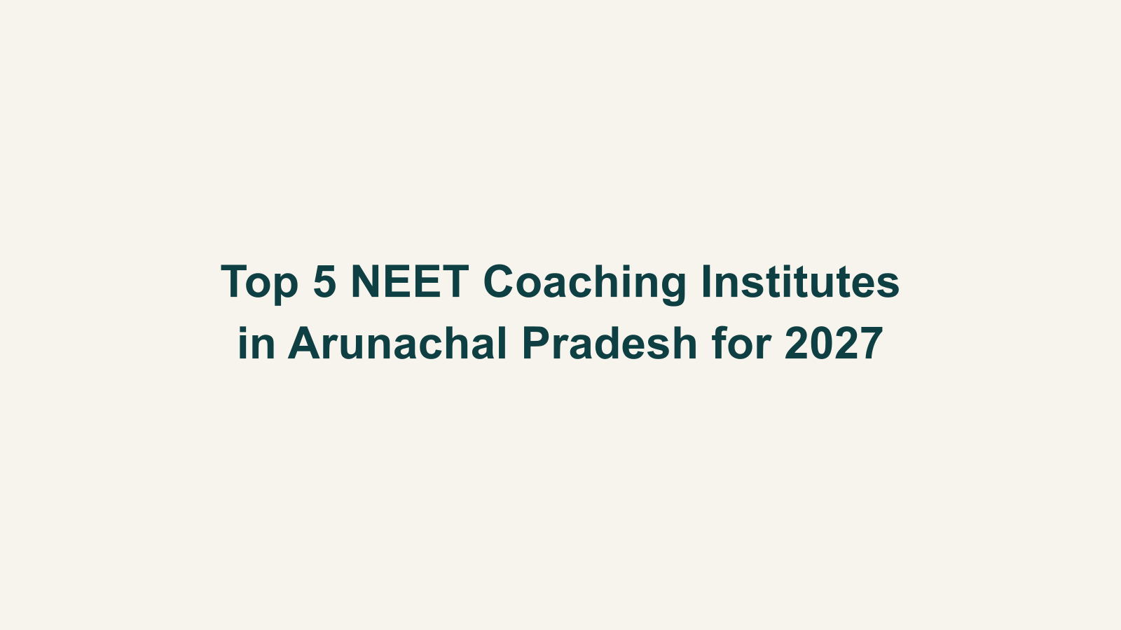 Top 5 NEET Coaching Institutes in Arunachal Pradesh for 2027