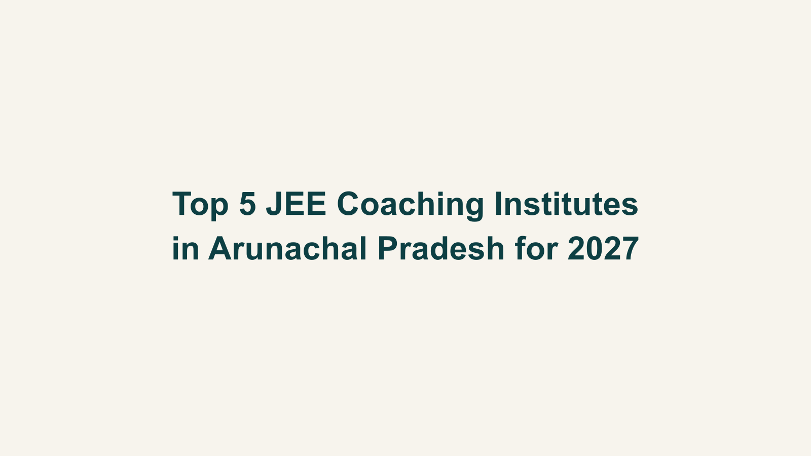Top 5 JEE Coaching Institutes in Arunachal Pradesh for 2027