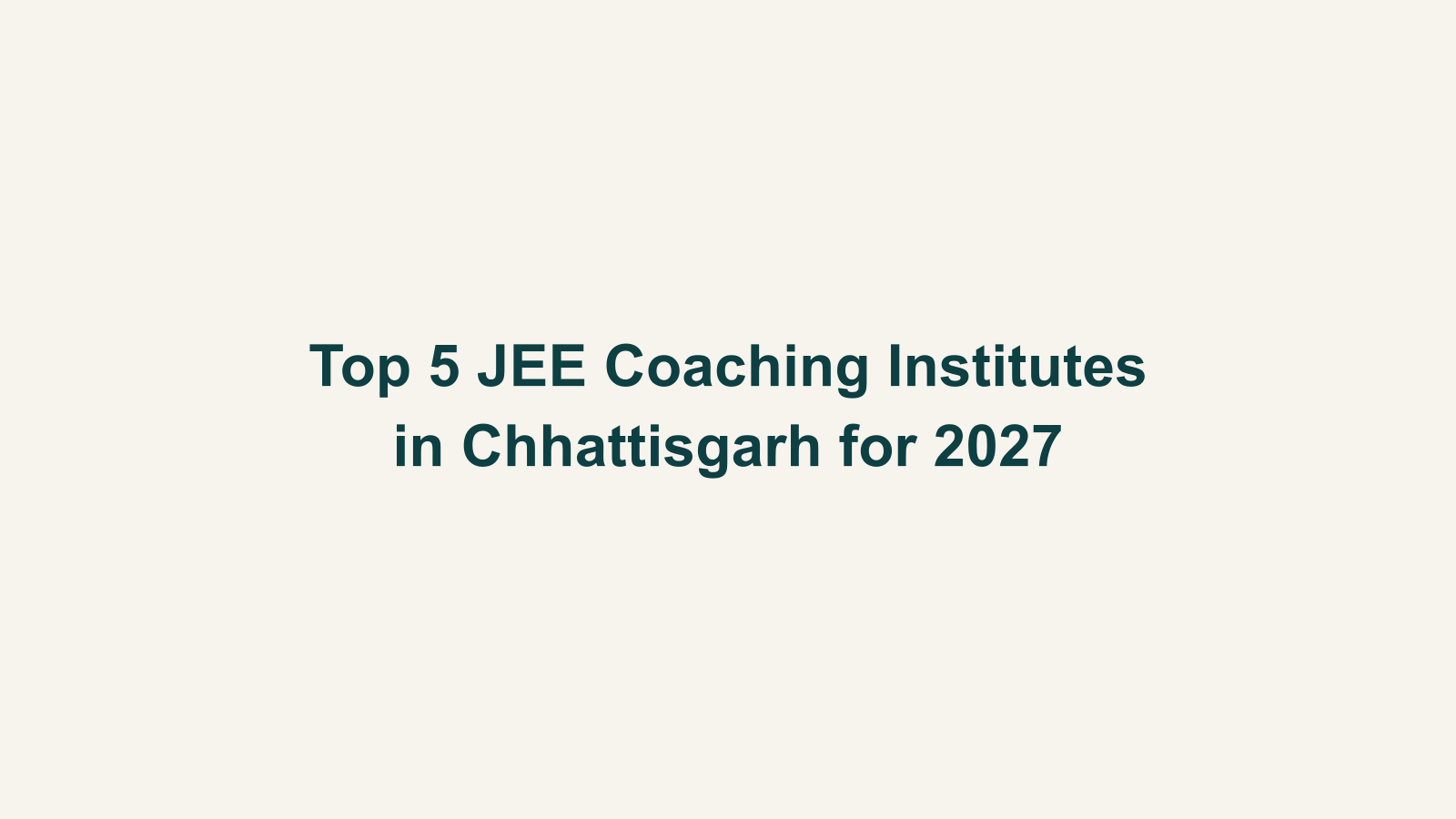 Top 5 JEE Coaching Institutes in Chhattisgarh for 2027