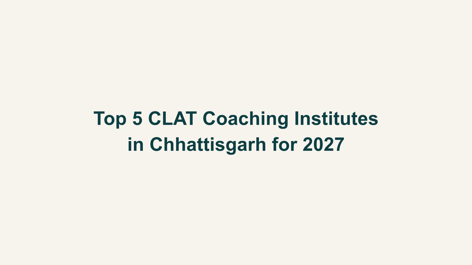 Top 5 CLAT Coaching Institutes in Chhattisgarh for 2027