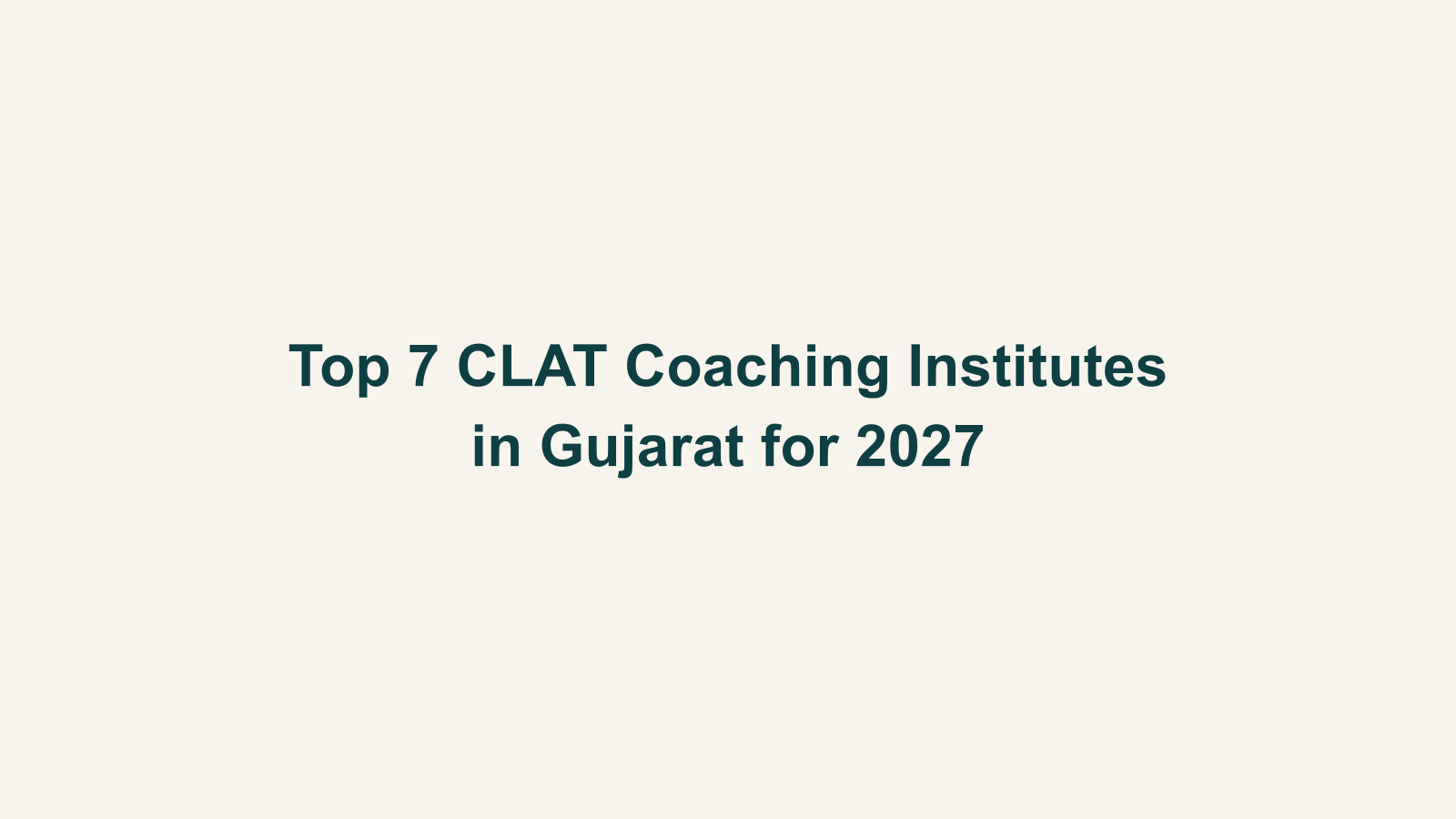 Top 7 CLAT Coaching Institutes in Gujarat for 2027