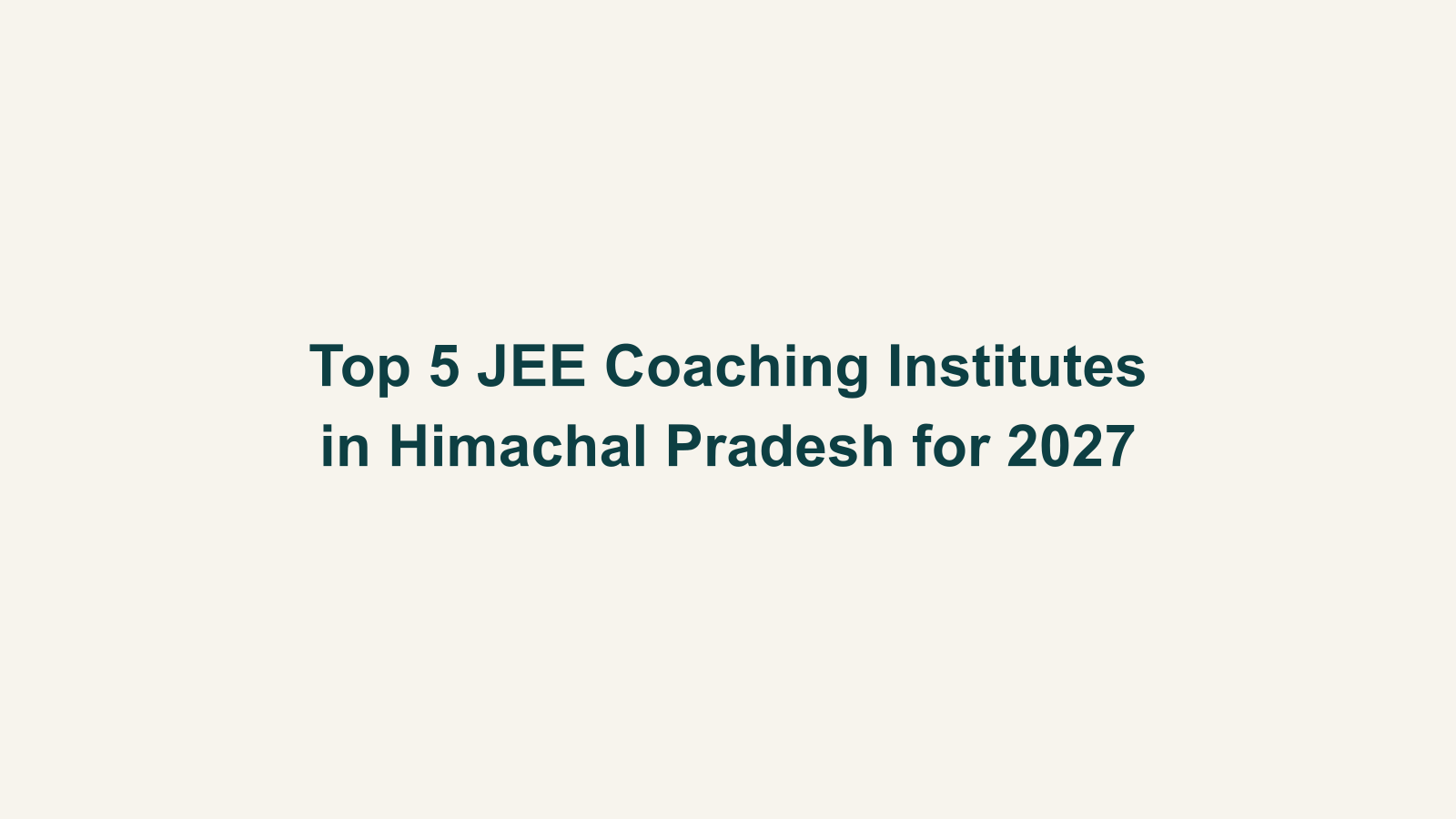 Top 5 JEE Coaching Institutes in Himachal Pradesh for 2027