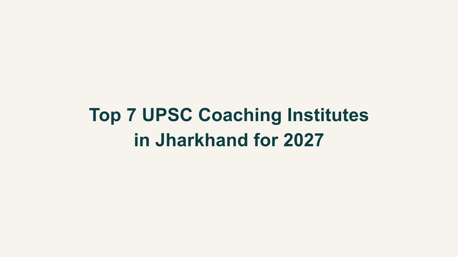 Top 7 UPSC Coaching Institutes in Jharkhand for 2027