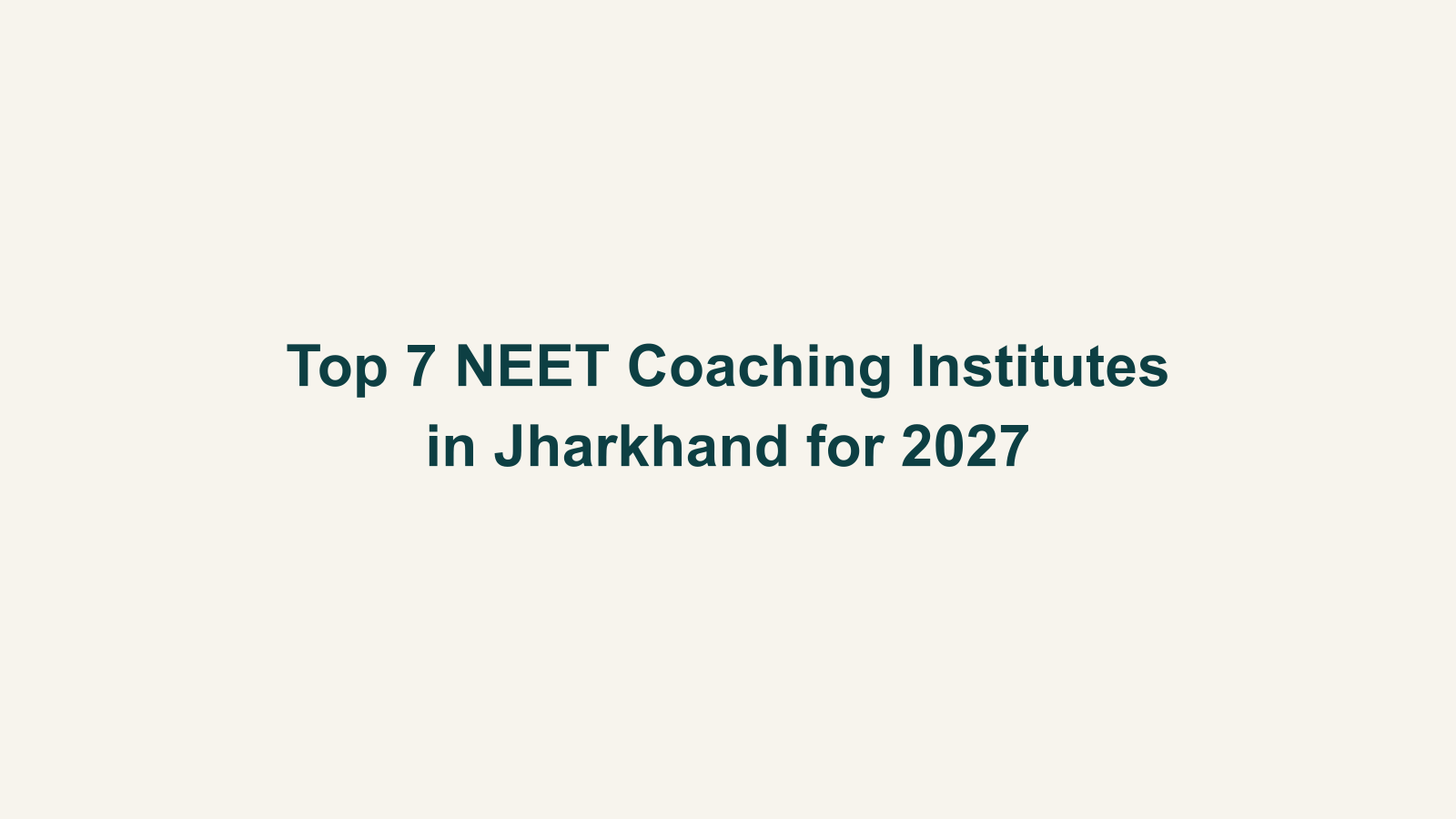 Top 7 NEET Coaching Institutes in Jharkhand for 2027
