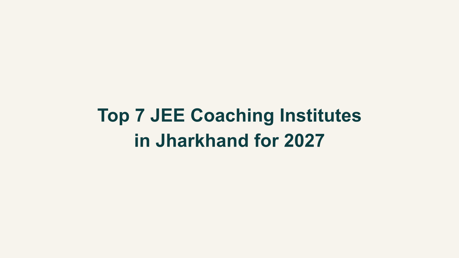 Top 7 JEE Coaching Institutes in Jharkhand for 2027