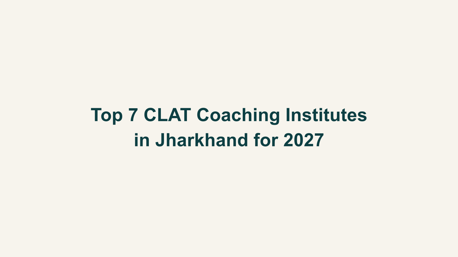 Top 7 CLAT Coaching Institutes in Jharkhand for 2027