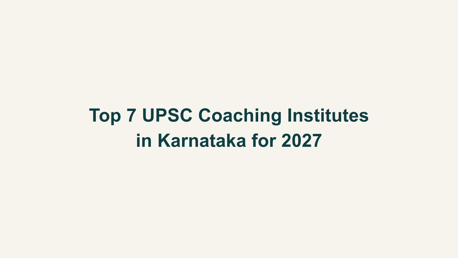 Top 7 UPSC Coaching Institutes in Karnataka for 2027