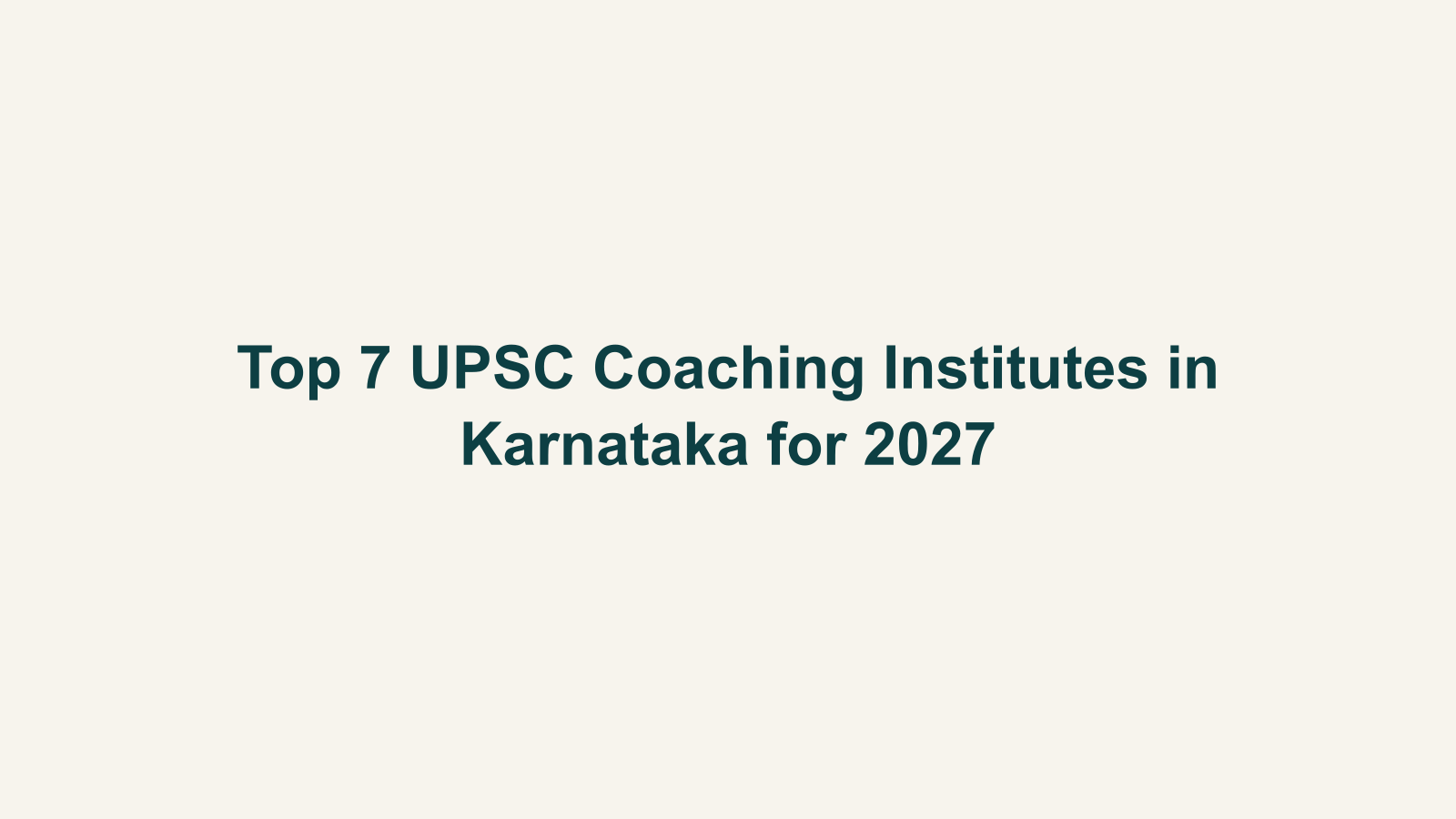 Top 7 UPSC Coaching Institutes in Karnataka for 2027