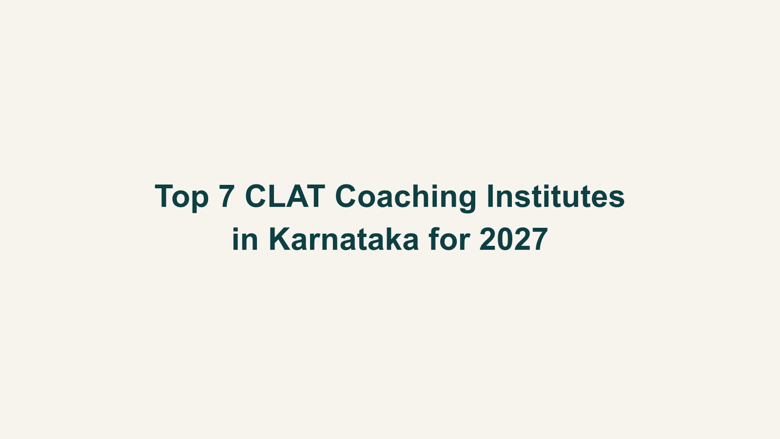 Top 7 CLAT Coaching Institutes in Karnataka for 2027