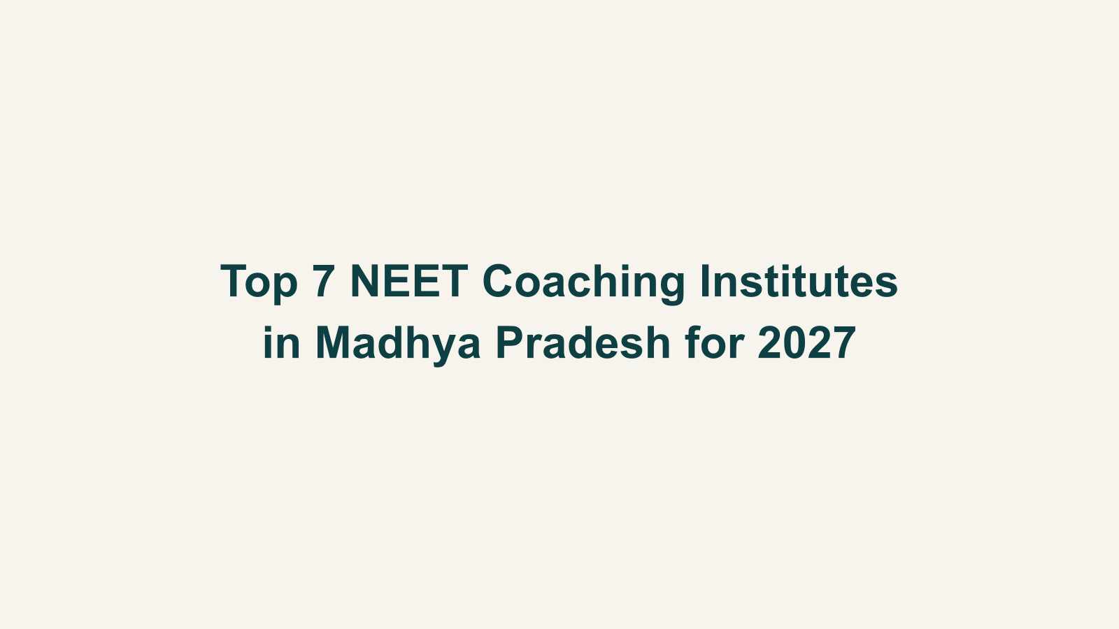 Top 7 NEET Coaching Institutes in Madhya Pradesh for 2027