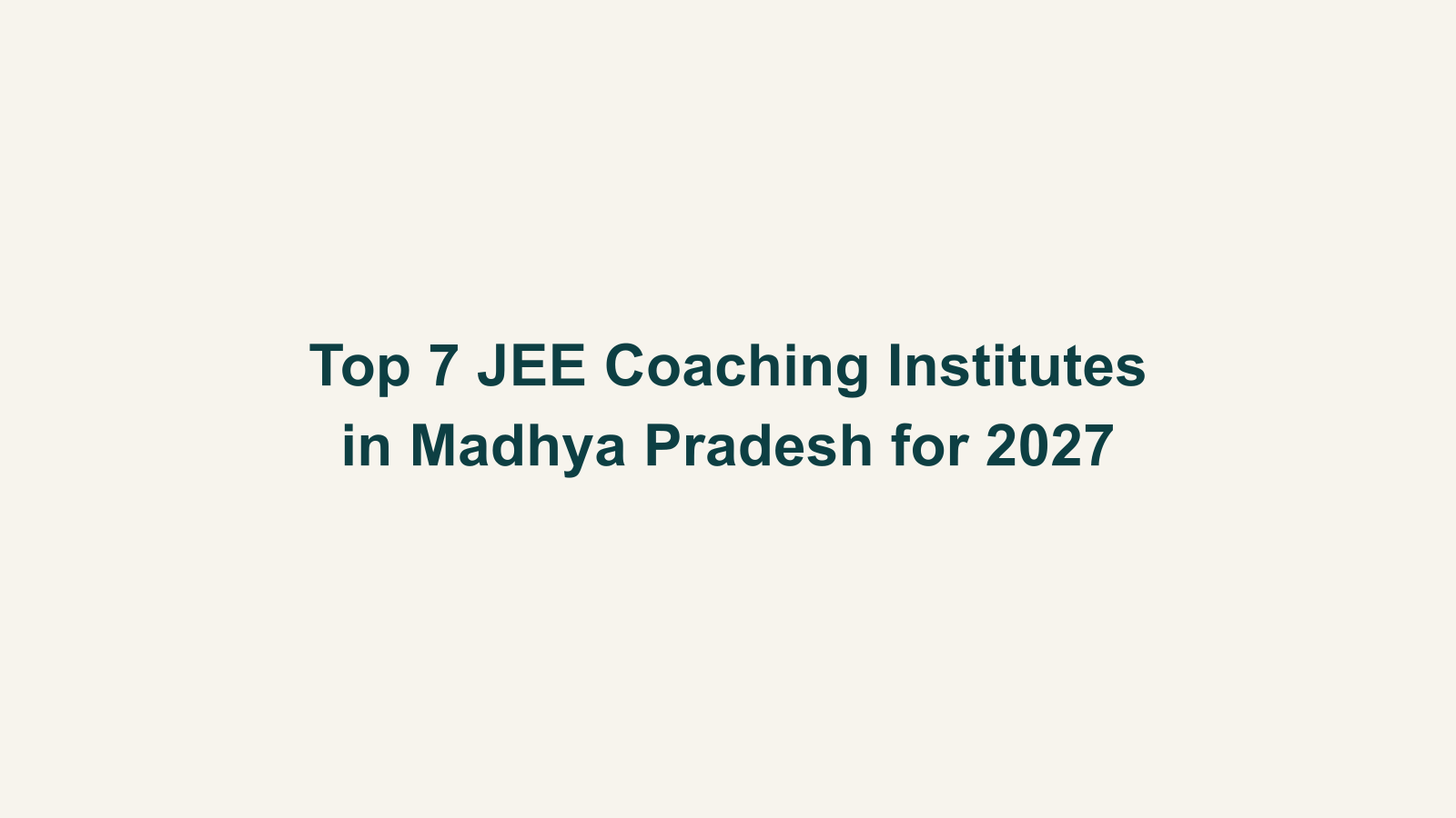 Top 7 JEE Coaching Institutes in Madhya Pradesh for 2027