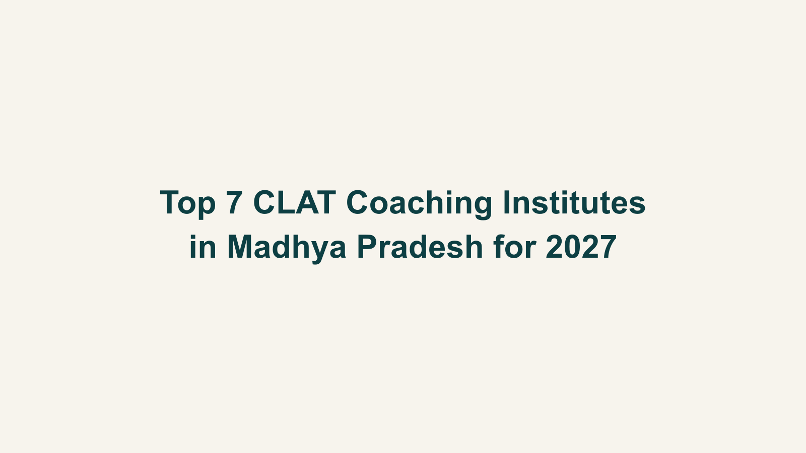Top 7 CLAT Coaching Institutes in Madhya Pradesh for 2027