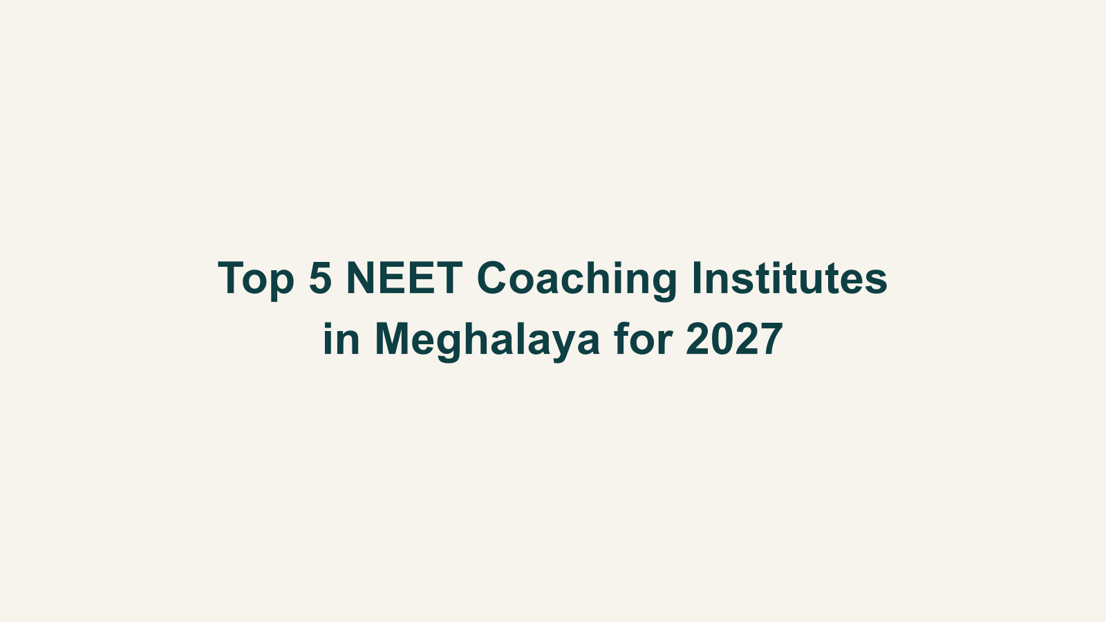 Top 5 NEET Coaching Institutes in Meghalaya for 2027