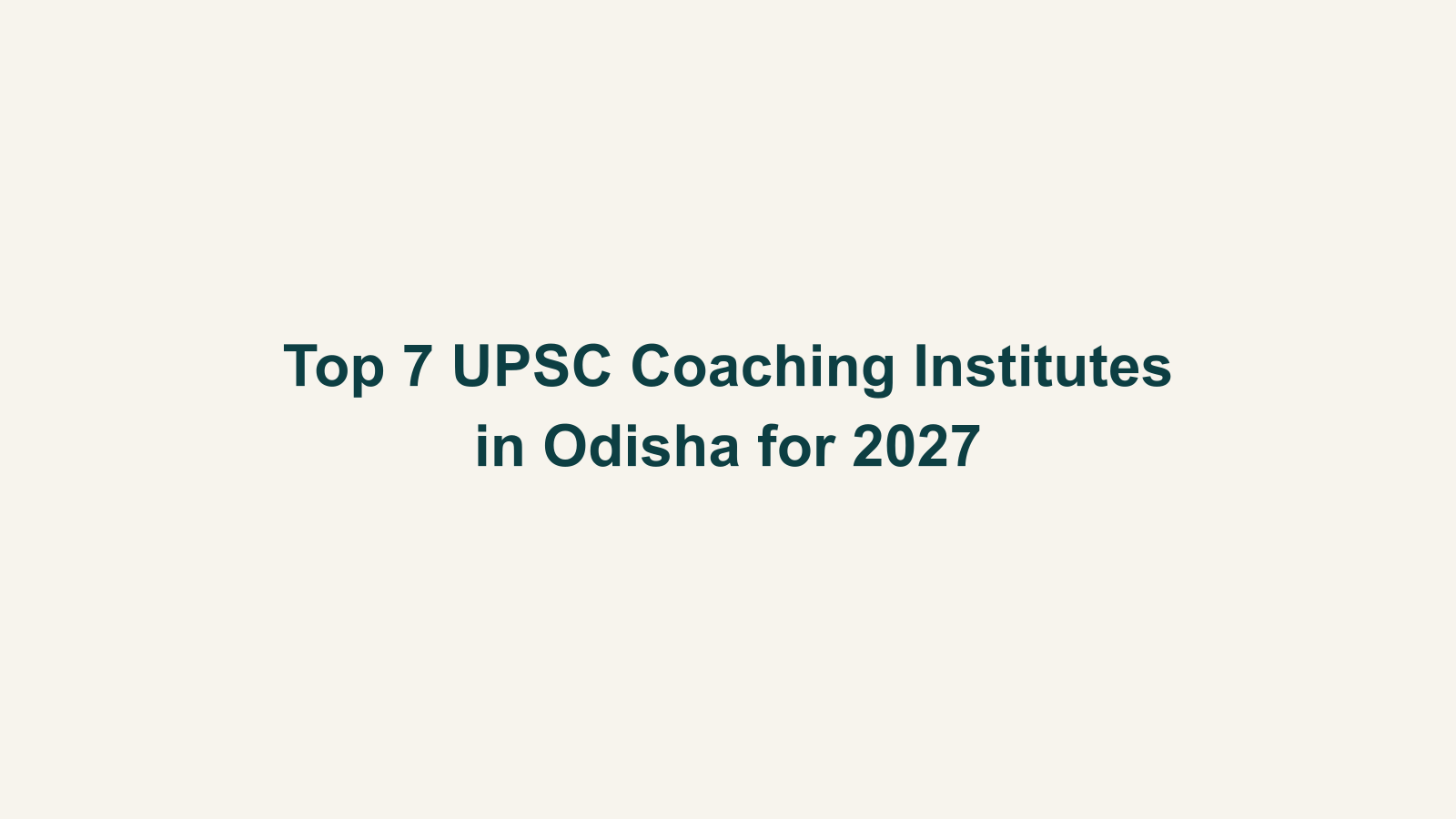 Top 7 UPSC Coaching Institutes in Odisha for 2027