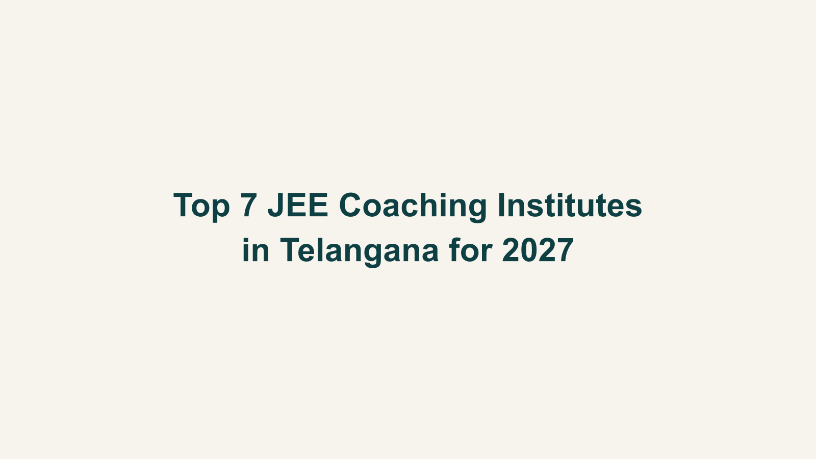 Top 7 JEE Coaching Institutes in Telangana for 2027