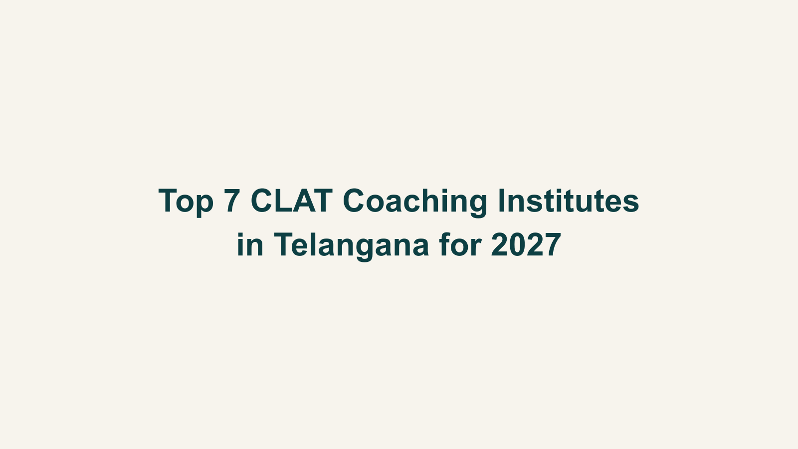 Top 7 CLAT Coaching Institutes in Telangana for 2027