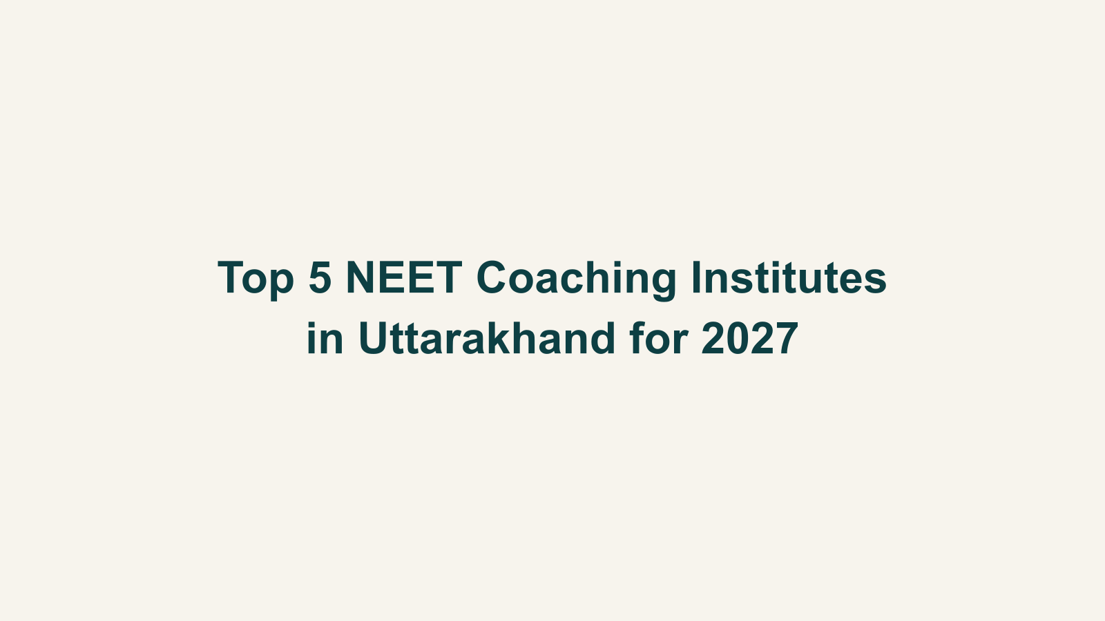 Top 5 NEET Coaching Institutes in Uttarakhand for 2027