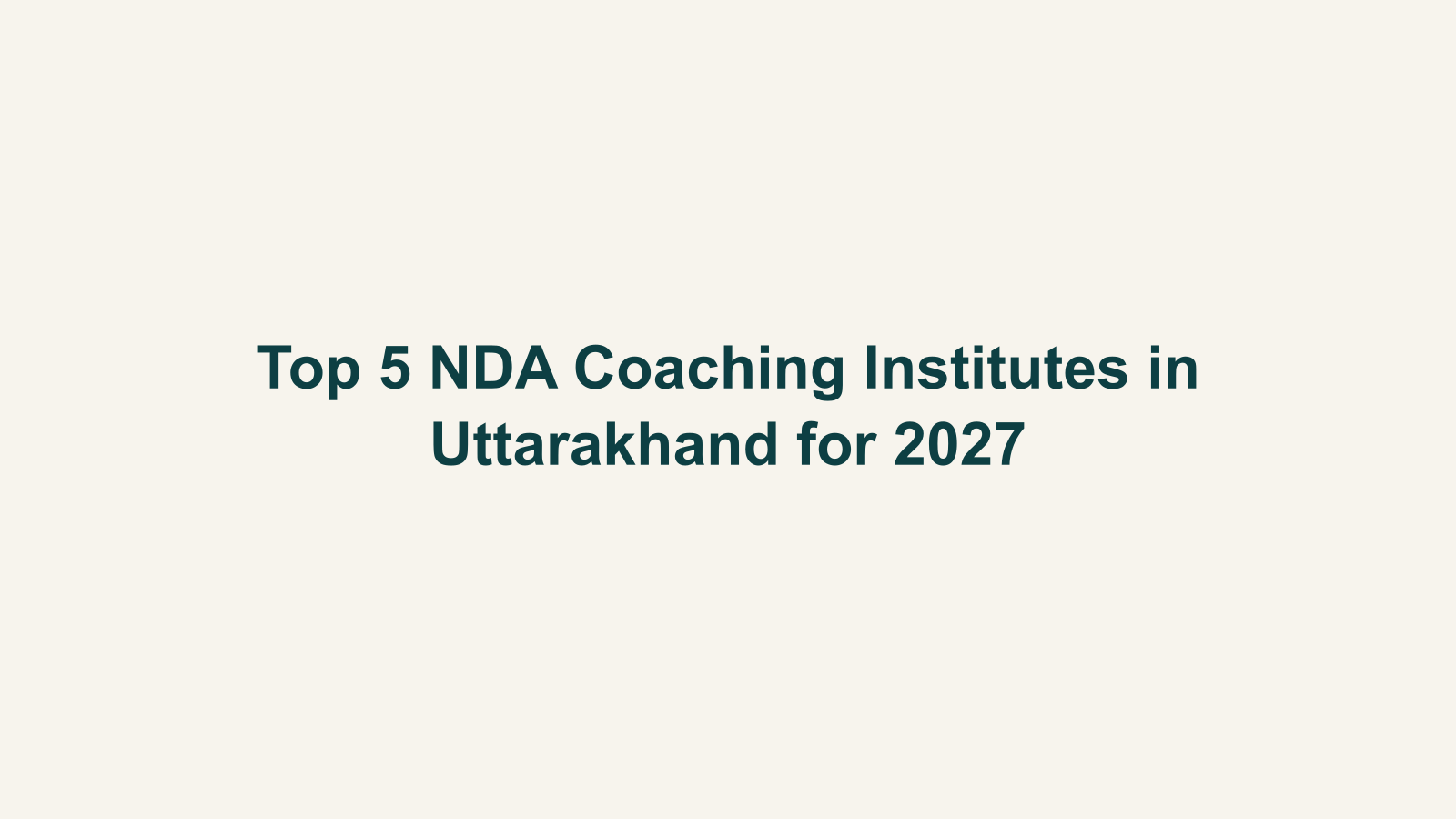 Top 5 NDA Coaching Institutes in Uttarakhand for 2027