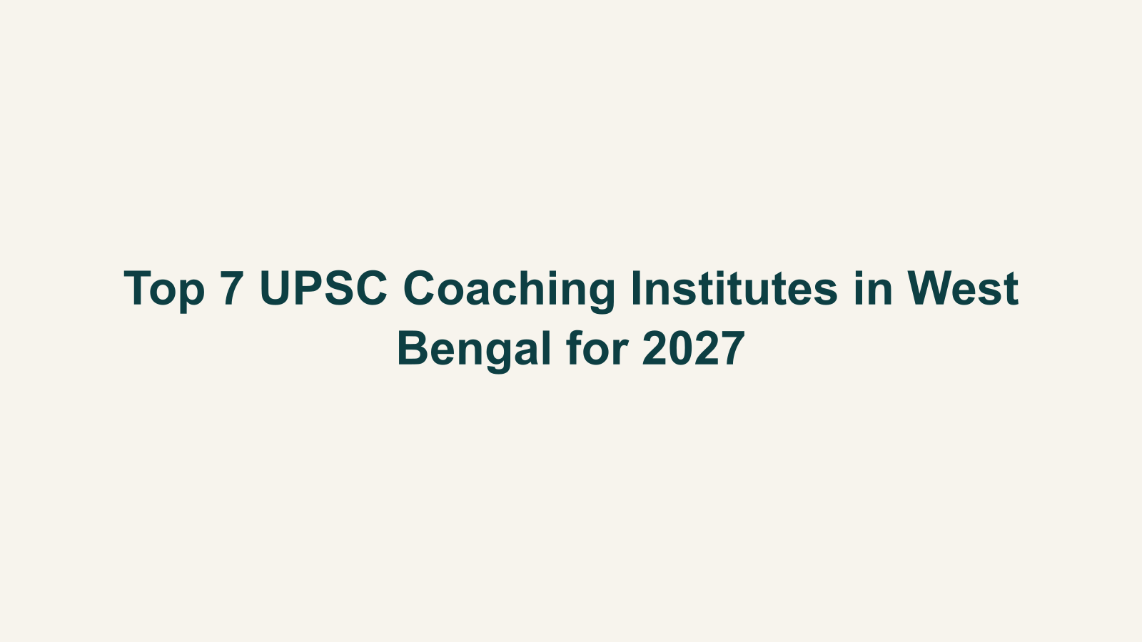 Top 7 UPSC Coaching Institutes in West Bengal for 2027
