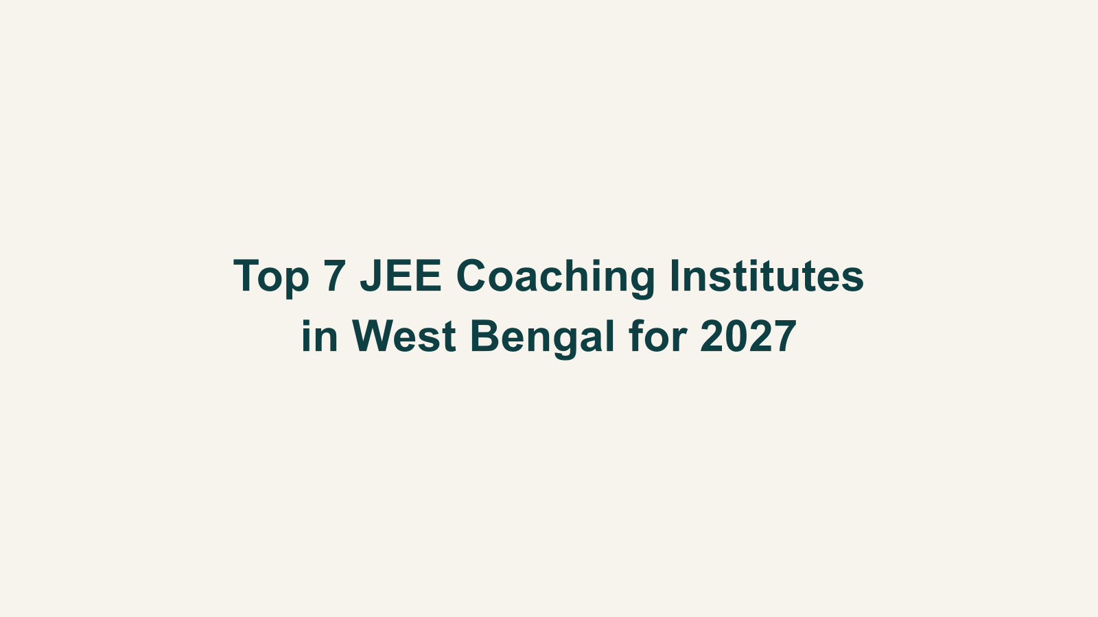 Top 7 JEE Coaching Institutes in West Bengal for 2027