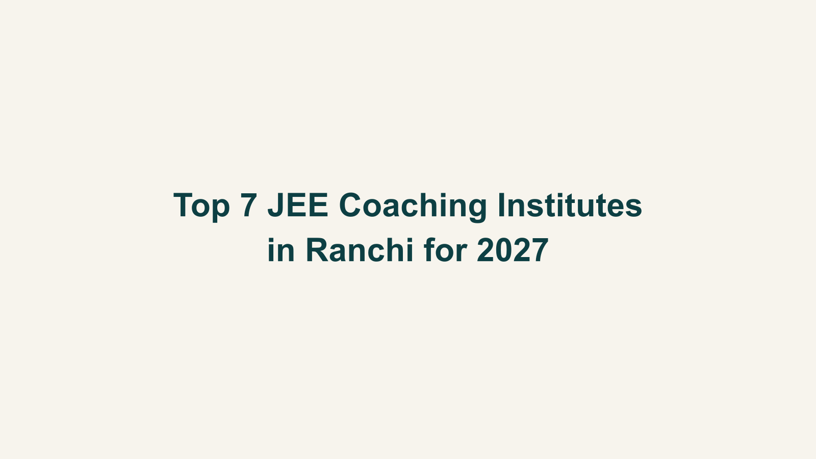 Top 7 JEE Coaching Institutes in Ranchi for 2027