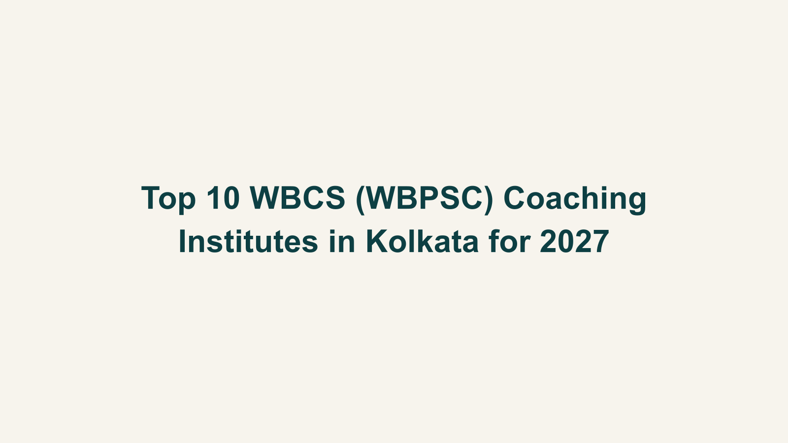 Top 10 WBCS (WBPSC) Coaching Institutes in Kolkata for 2027