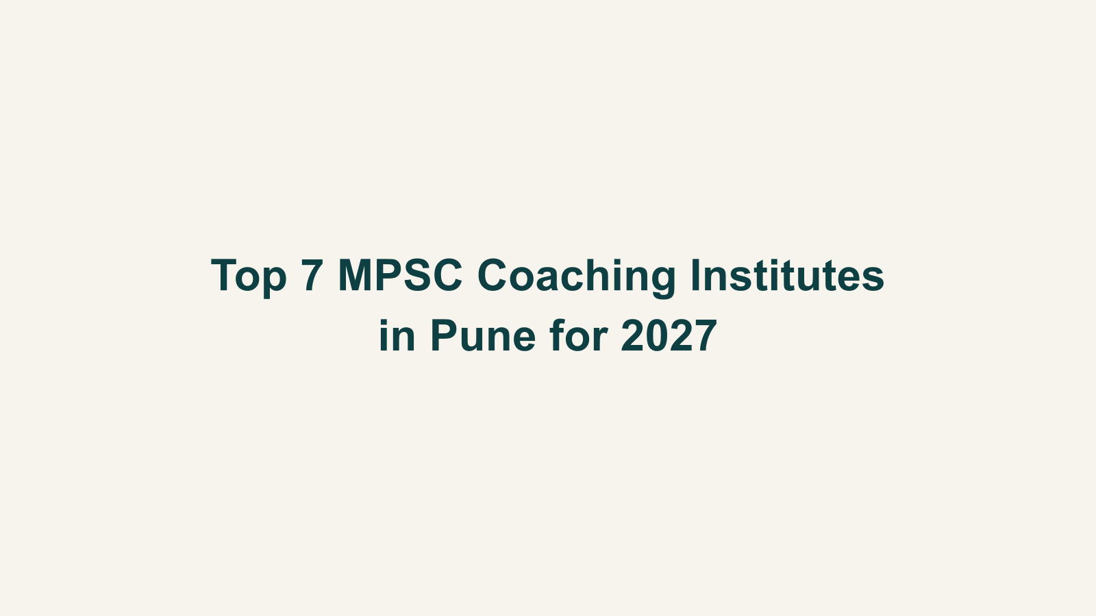 Top 7 MPSC Coaching Institutes in Pune for 2027